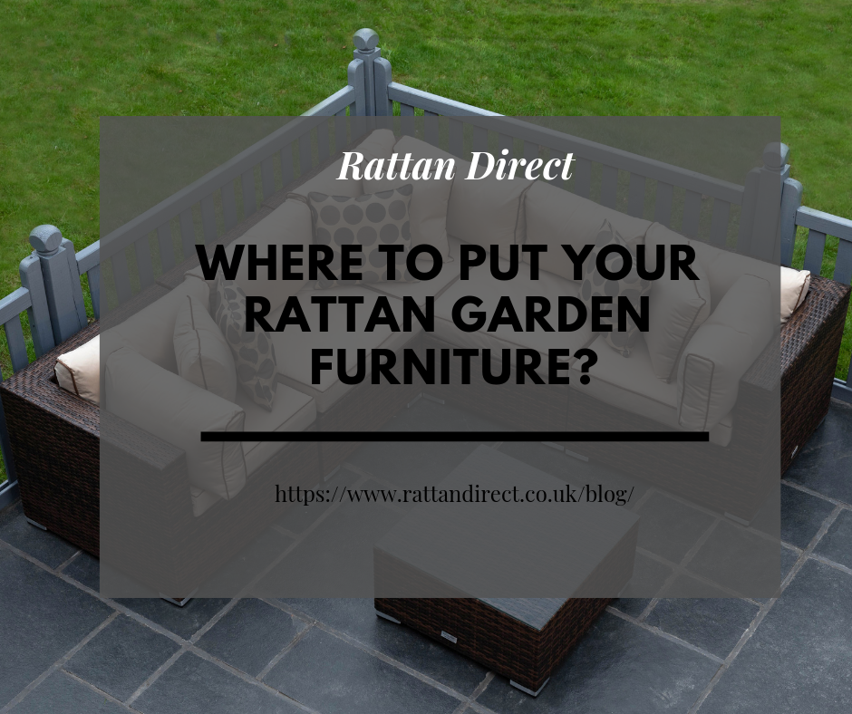 Where to put your rattan garden furniture?