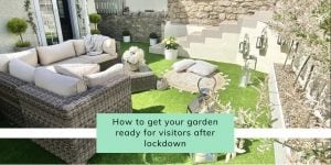 How To Get Your Garden Ready For Visitors After Lockdown