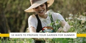 10 Ways to prepare your garden for summer