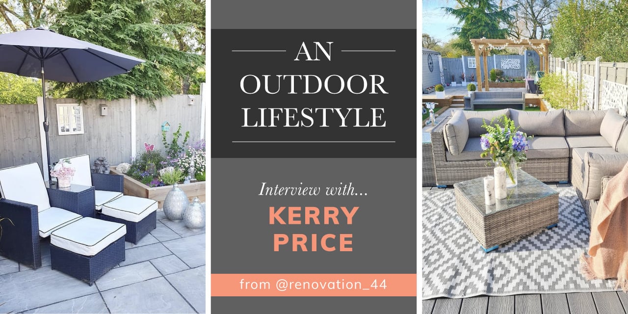 'An Outdoor Lifestyle' - An Interview with Kerry Price from @renovation_44