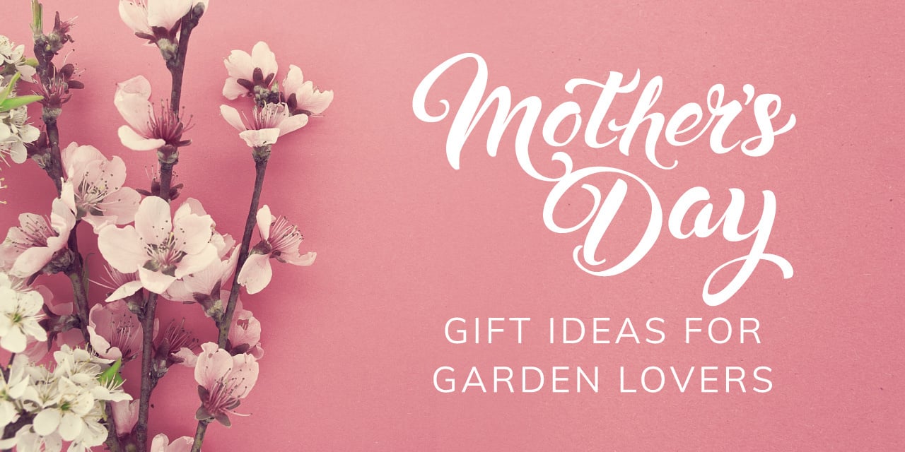 Mother's Day Gift Ideas For Garden Lovers